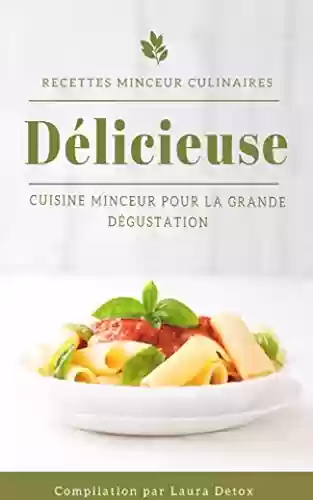 Capa do livro: RECETTES MINCEUR CULINAIRES: Délicieuse Cuisine Minceur Pour La Grande Dégustation (French Edition) - Ler Online pdf