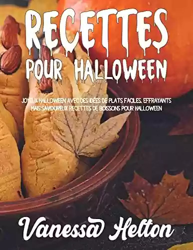 Capa do livro: Recettes pour Halloween: Joyeux Halloween avec des idées de plats faciles, effrayants mais savoureux recettes de boissons pour Halloween (French Edition) - Ler Online pdf