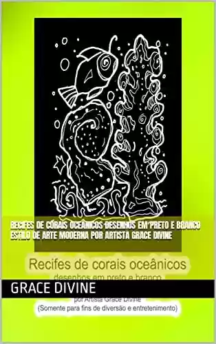 Livro PDF: Recifes de corais oceânicos desenhos em preto e branco estilo de arte moderna por Artista Grace Divine (LIVROS EM PORTUGUÊS E EM INGLÊS - BOOKS IN PORTUGUESE AND IN ENGLISH)
