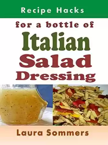 Capa do livro: Recipe Hacks for a Bottle of Italian Salad Dressing (Cooking on a Budget Book 19) (English Edition) - Ler Online pdf