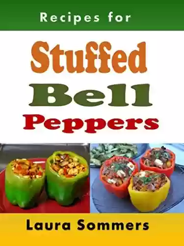 Livro PDF Recipes for Stuffed Bell Peppers: Stuffed Green, Yellow, Red or Orange Bell Peppers Cookbook (English Edition)