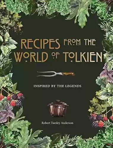 Livro PDF: Recipes from the World of Tolkien: Inspired by the Legends (English Edition)