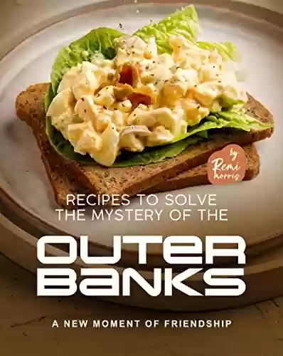 Livro PDF: Recipes to Solve the Mystery of the Outer Banks: A New Moment of Friendship (English Edition)