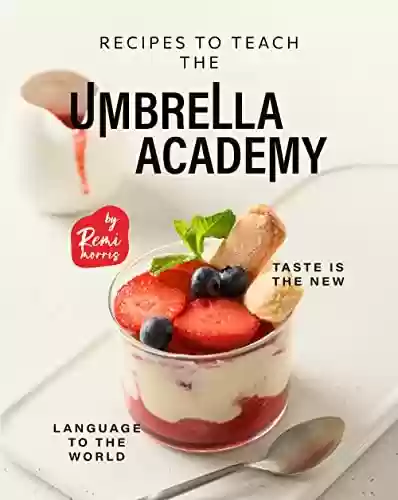 Livro PDF: Recipes to Teach the Umbrella Academy: Taste is the New Language to the World (English Edition)