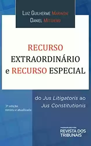 Livro PDF: Recurso Extraordinário e Recurso Especial : do Jus Litigatoris ao Jus Constitutionis