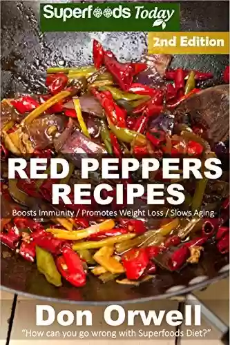 Livro PDF Red Peppers Recipes: 40 Quick & Easy Gluten Free Low Cholesterol Whole Foods Recipes full of Antioxidants & Phytochemicals (English Edition)