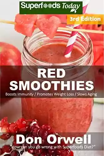 Capa do livro: Red Smoothies: Over 55 Blender Recipes, weight loss naturally, green smoothies for weight loss,detox smoothie recipes, sugar detox,detox cleanse juice,detox ... smoothie recipes Book 206) (English Edition) - Ler Online pdf