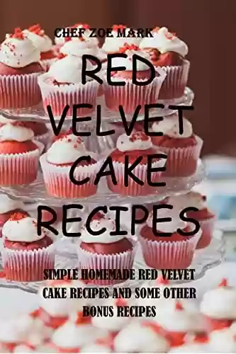Livro PDF: RED VELVET CAKE RECIPES: SIMPLE HOMEADE RED VELVET CAKE RECIPES AND SOME OTHER BONUS RECIPES (English Edition)