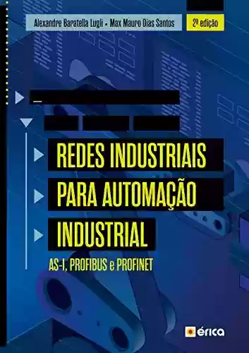 Livro PDF: Redes Industriais Para Automação Industrial - As-I, Profibus E Profinet