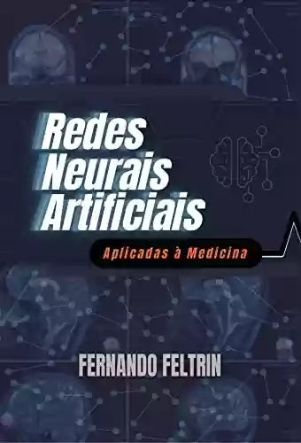 Livro PDF: Redes Neurais Artificiais Aplicadas à Medicina: Versão Estendida - 400+ páginas