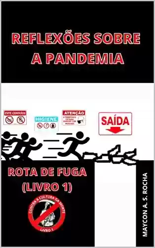 Livro PDF: REFLEXÕES SOBRE A PANDEMIA : ROTA DE FUGA (LIVRO 1) (CONTRA A CULTURA DA MORTE)