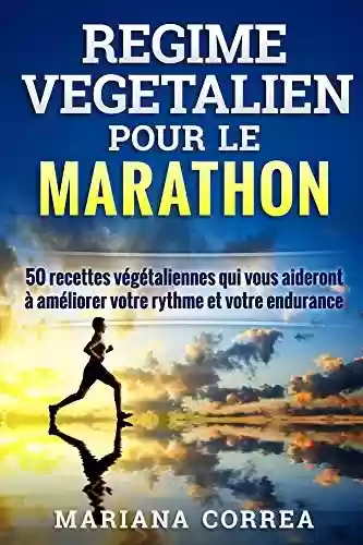 Livro PDF: REGIME VEGETALIEN POUR LE MARATHON: Inclus : 50 recettes végétaliennes qui vous aideront à améliorer votre rythme et votre endurance (French Edition)