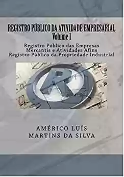 Livro PDF REGISTRO PÚBLICO DA ATIVIDADE EMPRESARIAL - VOLUME 1: Registro Público das Empresas Mercantis e Atividades Afins – Registro Público da Propriedade Industrial