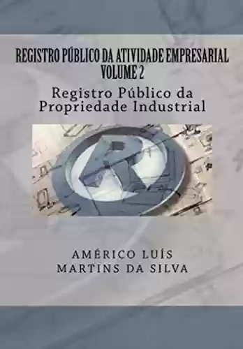 Livro PDF Registro Publico da Atividade Empresarial - Volume 2: Registro Publico da Propriedade Industrial (REGISTRO PÚBLICO DA ATIVIDADE EMPRESARIAL)