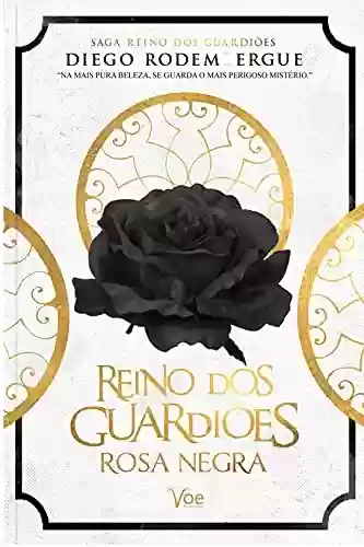 Livro PDF: Reino dos Guardiões - Rosa Negra: Na mais pura beleza, se guarda o mais perigoso mistério.