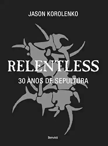 Livro PDF: RELENTLESS - 30 anos de Sepultura