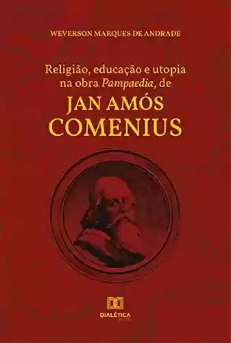 Capa do livro: Religião, educação e utopia na obra Pampaedia, de Jan Amós Comenius - Ler Online pdf