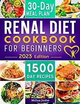 Livro PDF: Renal Diet Cookbook For Beginners: 1500-Day Easy & Tasty Low Potassium, Sodium and Phosphorus Recipes for Your Kidney Health. Live Healthier without Sacrificing ... Includes 30-Day Meal Plan (English Edition)