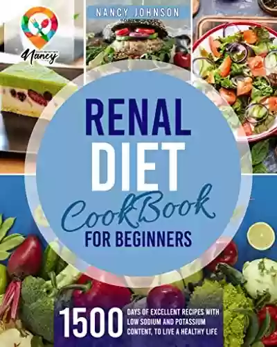 Livro PDF: Renal Diet Cookbook for Beginners: 1500 days of excellent recipes with low sodium and potassium content, to live a healthy life. (English Edition)