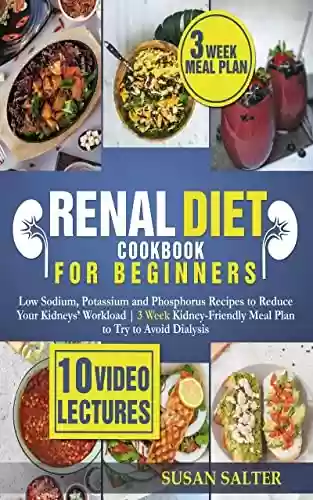 Livro PDF: RENAL DIET COOKBOOK FOR BEGINNERS: Low Sodium, Potassium and Phosphorus Recipes to Reduce Your Kidneys’ Workload | 3 Week Kidney-Friendly Meal Plan to Try to Avoid Dialysis (English Edition)