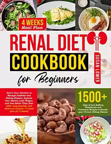 Livro PDF: RENAL DIET COOKBOOK FOR BEGINNERS: Manage Diabetes, Improve Your Health and Feel Noticabely Better With 200+ Healthy and Easy Recipes and a Diet Plan For One Whole Month (English Edition)