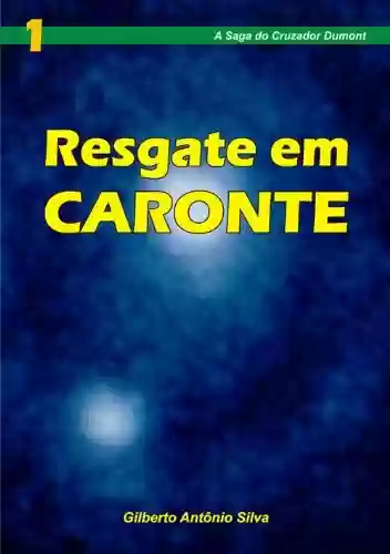 Capa do livro: Resgate em Caronte (A Saga do Cruzador Dumont Livro 1) - Ler Online pdf