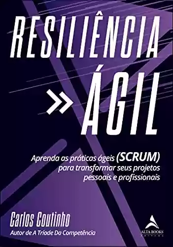 Livro PDF: Resiliencia Agil: Aprenda As Práticas Ágeis (SCRUM) para transformar seus projetos pessoais e profissionais