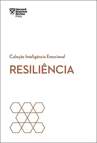 Livro PDF: Resiliência (Coleção Inteligência Emocional - HBR)