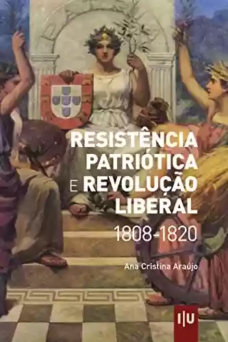 Capa do livro: Resistência Patriótica e Revolução Liberal 1808-1820 (Investigação) - Ler Online pdf