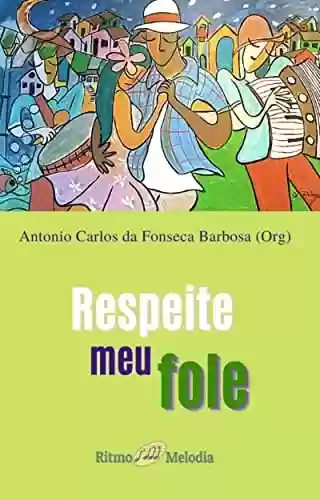 Livro PDF: Respeite meu Fole (Forró do Gogó ao Mocotó - Revista RitmoMelodia)