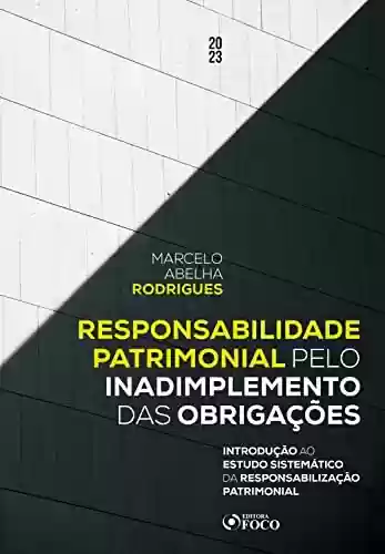 Livro PDF: Responsabilidade Patrimonial pelo Inadimplemento das Obrigações: Introdução ao Estudo Sistemático da Responsabilização Patrimonial