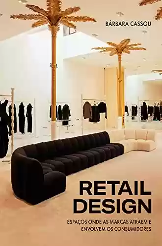 Livro PDF: Retail Design: Espaços onde as marcas atraem e envolvem os consumidores