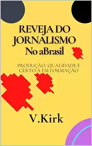 Capa do livro: REVEJA DO JORNALISMO No a Brasil: Produção, Qualidade e Certo a Em formação - Ler Online pdf