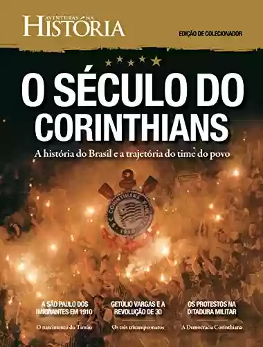 Livro PDF Revista Aventuras na História - Edição de Colecionador - O Século do Corinthians (Especial Aventuras na História)