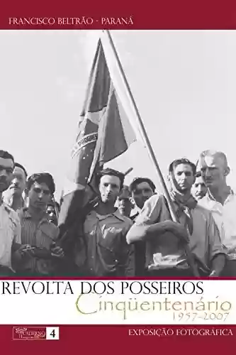 Livro PDF: Revolta dos Posseiros - Cinquentenário 1957-2007: Exposição Fotográfica do Cinquentenário
