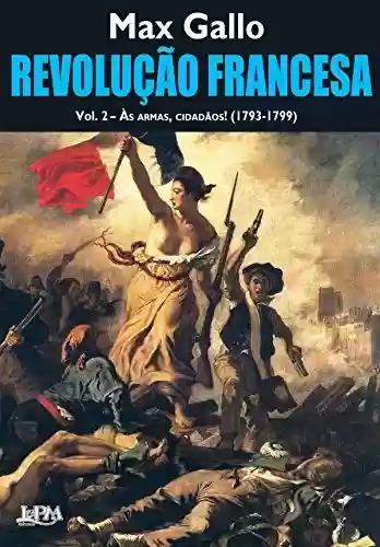 Capa do livro: Revolução Francesa: às armas, cidadãos! (1793-1799) - Voume 2 - Ler Online pdf