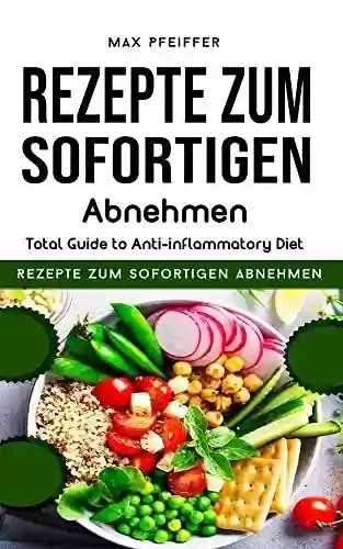 Livro PDF: Rezepte zum sofortigen Abnehmen: Total Guide to Anti-inflammatory Diet (German Edition)