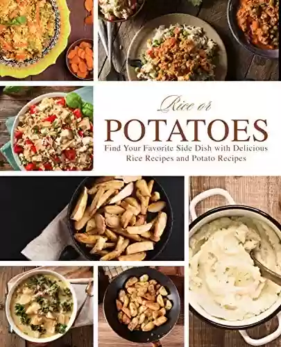 Livro PDF: Rice or Potatoes: Find Your Favorite Side Dish with Delicious Rice Recipes and Potato Recipes (2nd Edition) (English Edition)