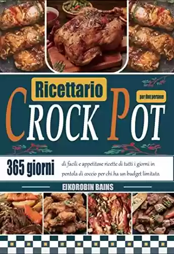 Livro PDF: Ricettario Crock Pot per due persone: 365 giorni di facili e appetitose ricette di tutti i giorni in pentola di coccio per chi ha un budget limitato. (Italian Edition)