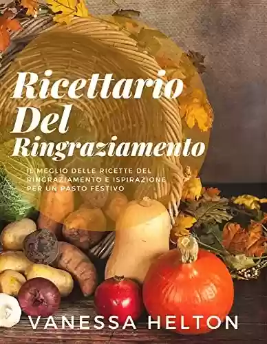 Livro PDF: Ricettario del Ringraziamento: il meglio delle ricette del Ringraziamento e ispirazione per un pasto festivo (Italian Edition)