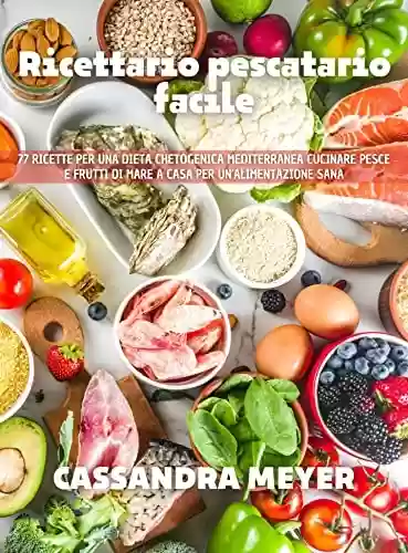 Livro PDF: Ricettario pescatario facile: 77 ricette per una dieta chetogenica mediterranea Cucinare pesce e frutti di mare a casa per un'alimentazione sana (Italian Edition)