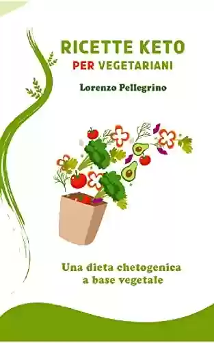 Livro PDF: Ricette Keto per vegetariani: Una dieta chetogenica a base vegetale può aiutarti a perdere peso e a diventare più sano (Italian Edition)
