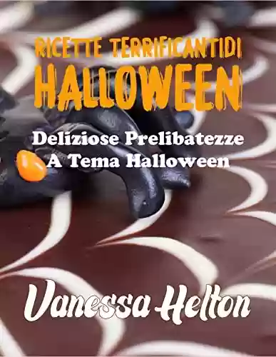 Livro PDF Ricette terrificanti di Halloween: deliziose prelibatezze a tema Halloween (Italian Edition)