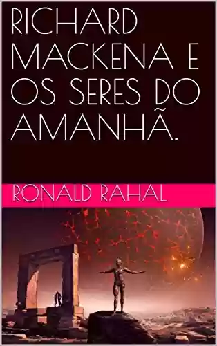 Livro PDF: RICHARD MACKENA E OS SERES DO AMANHÃ.