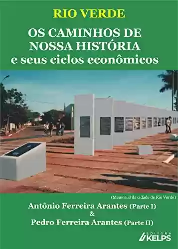 Livro PDF: RIO VERDE OS CAMINHOS DE NOSSA HISTÓRIA e seus ciclos econômicos