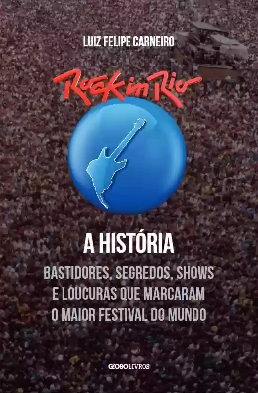 Livro PDF: Rock in Rio - A História: Bastidores, segredos, shows e loucuras que marcaram o maior festival do mundo