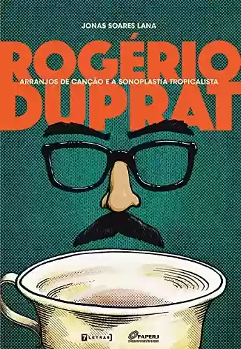 Livro PDF: Rogério Duprat: Arranjos de canção e a sonoplastia tropicalista