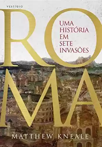 Capa do livro: Roma - Uma história em sete invasões - Ler Online pdf