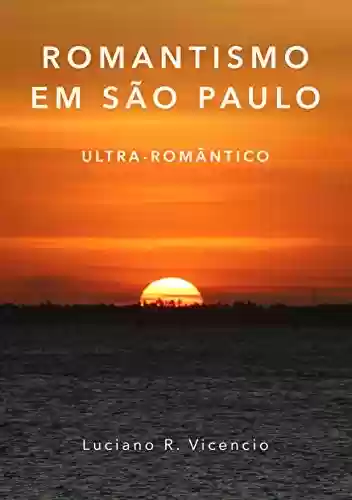 Capa do livro: Romantismo em São Paulo Ultra-Romântico - Ler Online pdf