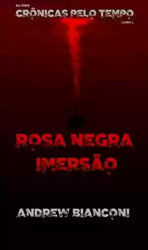 Livro PDF: Rosa Negra: Imersão (CRÔNICAS PELO TEMPO Livro 1)